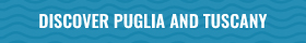 Discover Puglia and Tuscany